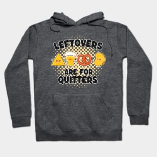 Leftovers Are For Quitters - Funny Kawaii Junk Food Design For Foodies Hoodie